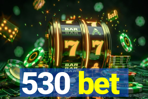 530 bet